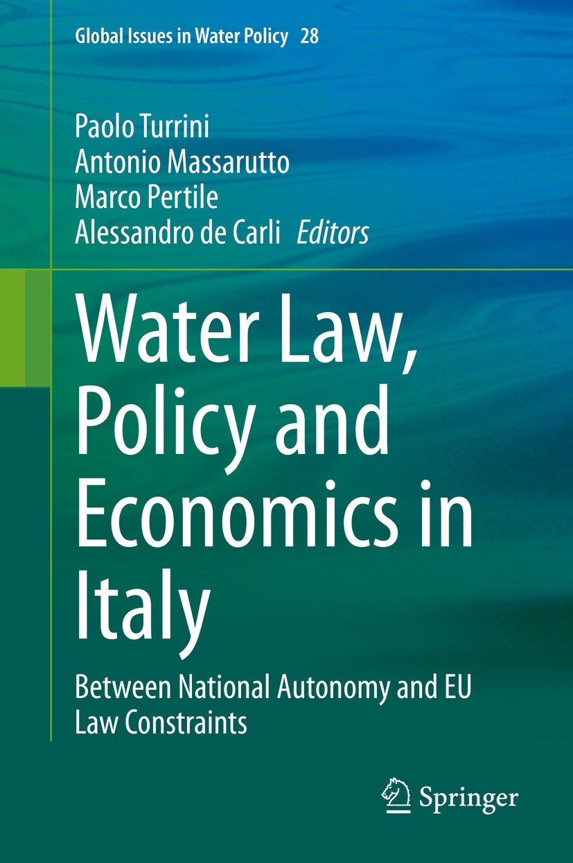 Titlebook: Water Law, Policy and Economics in Italy; Between National Aut Paolo Turrini,Antonio Massarutto,Alessandro de Car Book 2021 Springer Nature Titlebook: Water Law, Policy and Economics in Italy; Between National Aut Paolo Turrini,Antonio Massarutto,Alessandro de Car Book 2021 Springer Nature
