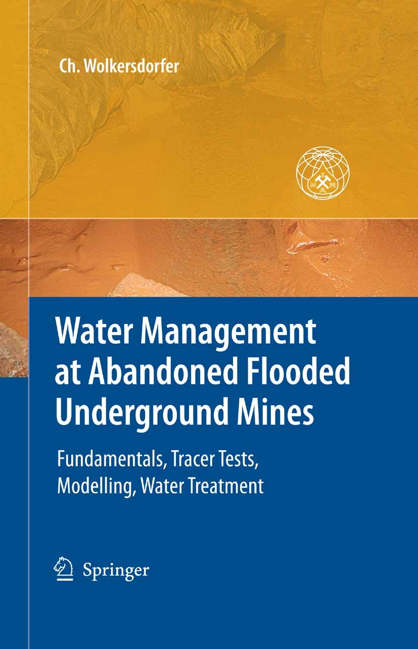 Titlebook: Water Management at Abandoned Flooded Underground Mines; Fundamentals, Tracer Christian Wolkersdorfer Book 2008 Springer-Verlag Berlin Heid Titlebook: Water Management at Abandoned Flooded Underground Mines; Fundamentals, Tracer Christian Wolkersdorfer Book 2008 Springer-Verlag Berlin Heid