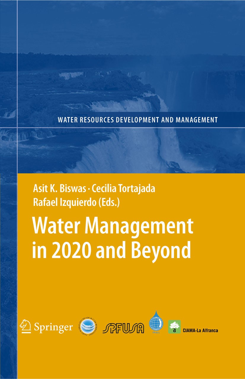 Titlebook: Water Management in 2020 and Beyond; Asit K. Biswas,Cecilia Tortajada,Rafael Izquierdo Book 2009 Springer-Verlag Berlin Heidelberg 2009 Wa Titlebook: Water Management in 2020 and Beyond; Asit K. Biswas,Cecilia Tortajada,Rafael Izquierdo Book 2009 Springer-Verlag Berlin Heidelberg 2009 Wa