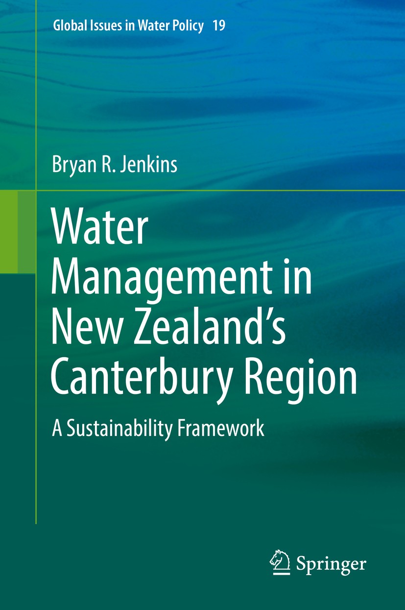Titlebook: Water Management in New Zealand‘s Canterbury Region; A Sustainability Fra Bryan R. Jenkins Book 2018 Springer Science+Business Media B.V. 2 Titlebook: Water Management in New Zealand‘s Canterbury Region; A Sustainability Fra Bryan R. Jenkins Book 2018 Springer Science+Business Media B.V. 2