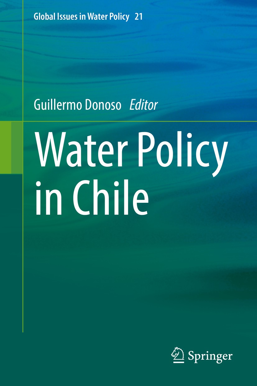 Titlebook: Water Policy in Chile; Guillermo Donoso Book 2018 Springer International Publishing AG, part of Springer Nature 2018 Chile Water Managemen Titlebook: Water Policy in Chile; Guillermo Donoso Book 2018 Springer International Publishing AG, part of Springer Nature 2018 Chile Water Managemen