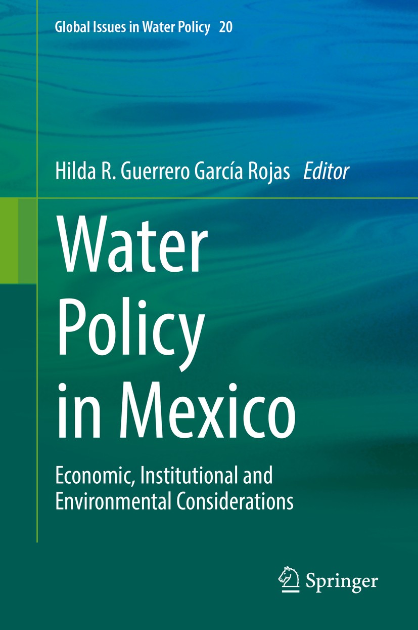 Titlebook: Water Policy in Mexico; Economic, Institutio Hilda R. Guerrero García Rojas Book 2019 Springer International Publishing AG, part of Springe Titlebook: Water Policy in Mexico; Economic, Institutio Hilda R. Guerrero García Rojas Book 2019 Springer International Publishing AG, part of Springe