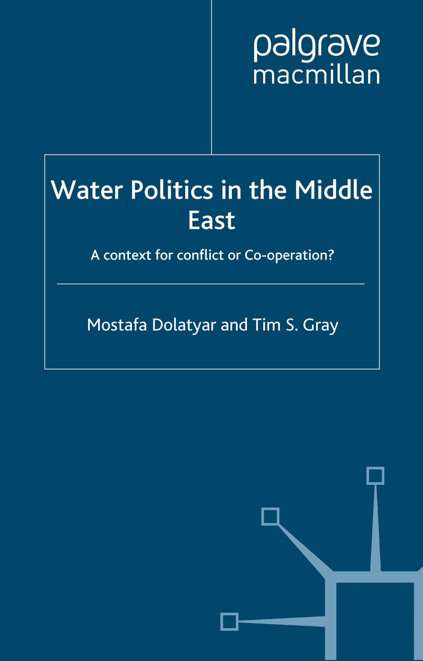 Titlebook: Water Politics in the Middle East; A Context for Confli Mostafa Dolatyar,Tim S. Gray Book 2000 Palgrave Macmillan, a division of Macmillan Titlebook: Water Politics in the Middle East; A Context for Confli Mostafa Dolatyar,Tim S. Gray Book 2000 Palgrave Macmillan, a division of Macmillan