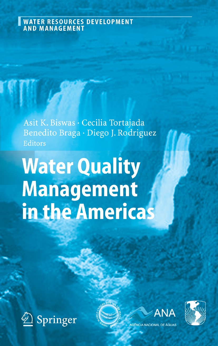 Titlebook: Water Quality Management in the Americas; Asit K. Biswas,Benedito Braga,Diego J. Rodriguez Book 2006 Springer-Verlag Berlin Heidelberg 200 Titlebook: Water Quality Management in the Americas; Asit K. Biswas,Benedito Braga,Diego J. Rodriguez Book 2006 Springer-Verlag Berlin Heidelberg 200