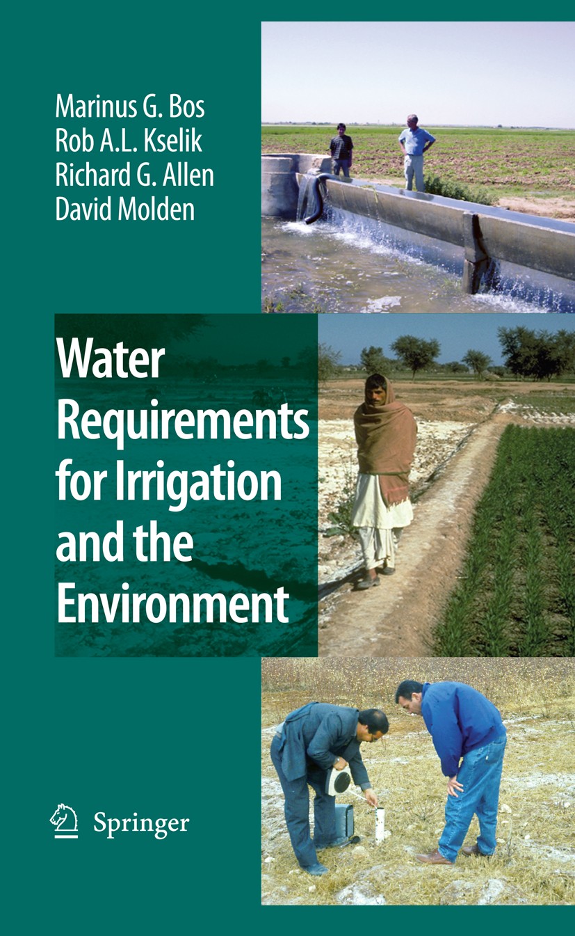 Titlebook: Water Requirements for Irrigation and the Environment; Marinus G. Bos,Rob A. L. Kselik,David J. Molden Book 2009 Springer Science+Business Titlebook: Water Requirements for Irrigation and the Environment; Marinus G. Bos,Rob A. L. Kselik,David J. Molden Book 2009 Springer Science+Business