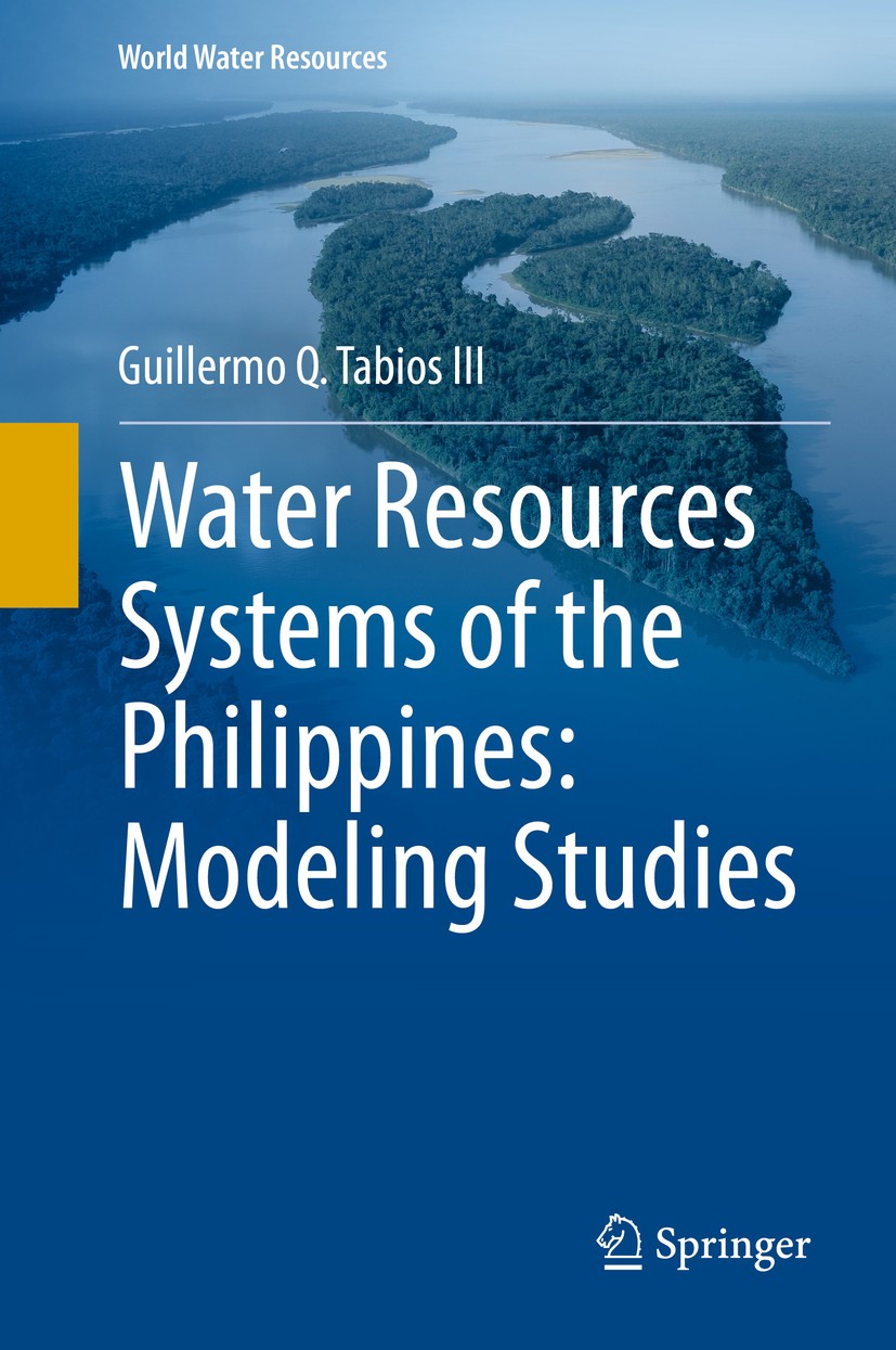 Titlebook: Water Resources Systems of the Philippines: Modeling Studies; Guillermo Q. Tabios III Book 2020 Springer Nature Switzerland AG 2020 Water Titlebook: Water Resources Systems of the Philippines: Modeling Studies; Guillermo Q. Tabios III Book 2020 Springer Nature Switzerland AG 2020 Water