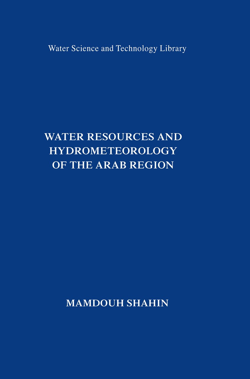 Titlebook: Water Resources and Hydrometeorology of the Arab Region; Mamdouh Shahin Book 2007 Springer Science+Business Media B.V. 2007 Meteorology.Pr Titlebook: Water Resources and Hydrometeorology of the Arab Region; Mamdouh Shahin Book 2007 Springer Science+Business Media B.V. 2007 Meteorology.Pr