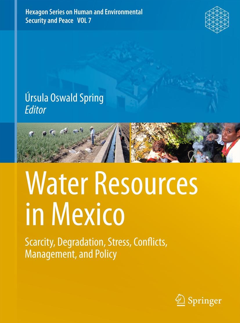 Titlebook: Water Resources in Mexico; Scarcity, Degradatio Úrsula Oswald Spring Book 2011 Springer-Verlag Berlin Heidelberg 2011 Agriculture.Environme Titlebook: Water Resources in Mexico; Scarcity, Degradatio Úrsula Oswald Spring Book 2011 Springer-Verlag Berlin Heidelberg 2011 Agriculture.Environme