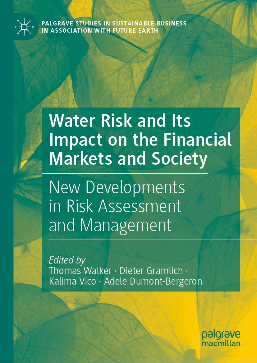 Titlebook: Water Risk and Its Impact on the Financial Markets and Society; New Developments in Thomas Walker,Dieter Gramlich,Adele Dumont-Bergero Boo Titlebook: Water Risk and Its Impact on the Financial Markets and Society; New Developments in Thomas Walker,Dieter Gramlich,Adele Dumont-Bergero Boo