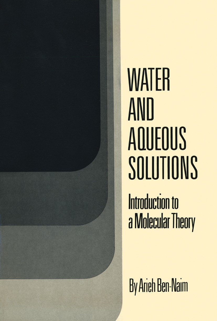 Titlebook: Water and Aqueous Solutions; Introduction to a Mo Arieh Ben-Naim Book 1974 Springer Science+Business Media New York 1974 development.resear Titlebook: Water and Aqueous Solutions; Introduction to a Mo Arieh Ben-Naim Book 1974 Springer Science+Business Media New York 1974 development.resear