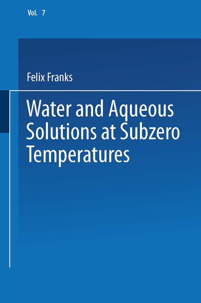 Titlebook: Water and Aqueous Solutions at Subzero Temperatures; Felix Franks Book 1982 Springer Science+Business Media New York 1982 crystal.growth.k Titlebook: Water and Aqueous Solutions at Subzero Temperatures; Felix Franks Book 1982 Springer Science+Business Media New York 1982 crystal.growth.k