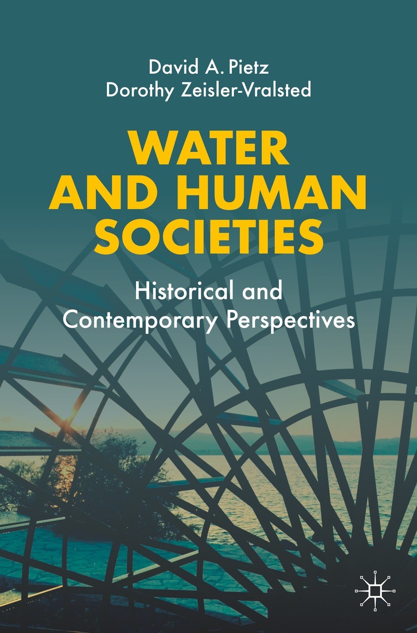 Titlebook: Water and Human Societies; Historical and Conte David A. Pietz,Dorothy Zeisler-Vralsted Textbook 2021 The Editor(s) (if applicable) and The Titlebook: Water and Human Societies; Historical and Conte David A. Pietz,Dorothy Zeisler-Vralsted Textbook 2021 The Editor(s) (if applicable) and The