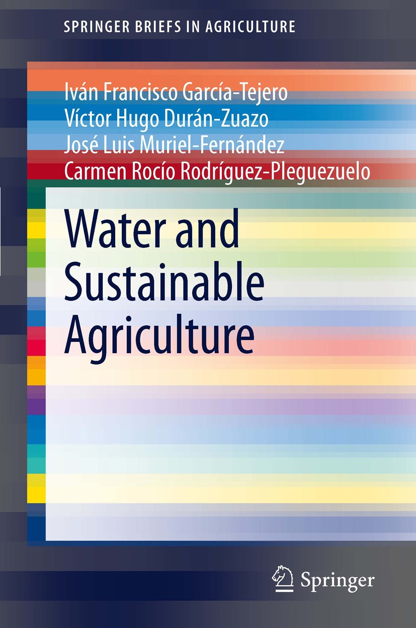 Titlebook: Water and Sustainable Agriculture; Iván Francisco García-Tejero,Víctor Hugo Durán-Zua Book 2011 Iván Francisco García-Tejero 2011 Agricult Titlebook: Water and Sustainable Agriculture; Iván Francisco García-Tejero,Víctor Hugo Durán-Zua Book 2011 Iván Francisco García-Tejero 2011 Agricult