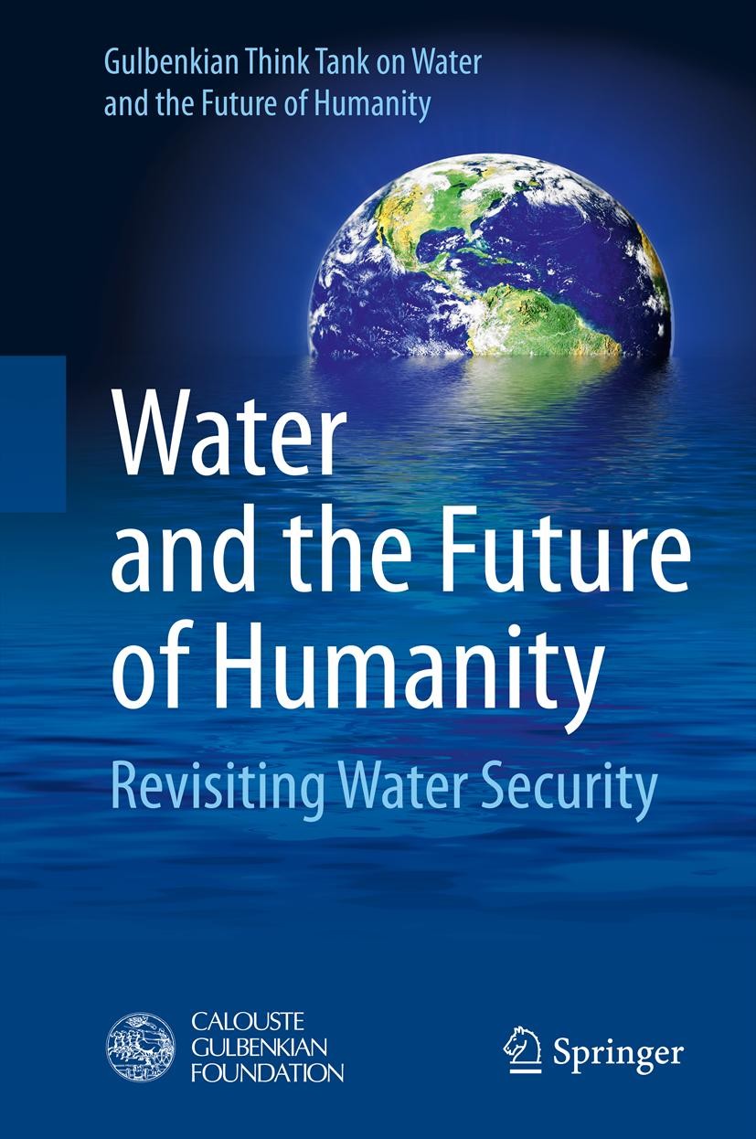 Titlebook: Water and the Future of Humanity; Revisiting Water Sec Gulbenkian Think Tank on Water and the Future of H Book 2014 Calouste Gulbenkian Fou Titlebook: Water and the Future of Humanity; Revisiting Water Sec Gulbenkian Think Tank on Water and the Future of H Book 2014 Calouste Gulbenkian Fou