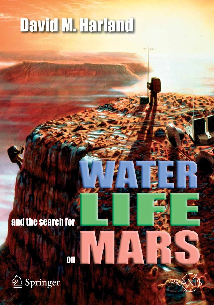 Titlebook: Water and the Search for Life on Mars; David M. Harland Book 2005 Praxis 2005 Design.Planet.Planetary system.environment.extremophile.inst Titlebook: Water and the Search for Life on Mars; David M. Harland Book 2005 Praxis 2005 Design.Planet.Planetary system.environment.extremophile.inst