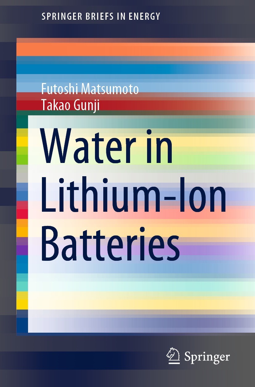 Titlebook: Water in Lithium-Ion Batteries; Futoshi Matsumoto,Takao Gunji Book 2022 The Author(s), under exclusive license to Springer Nature Singapor Titlebook: Water in Lithium-Ion Batteries; Futoshi Matsumoto,Takao Gunji Book 2022 The Author(s), under exclusive license to Springer Nature Singapor