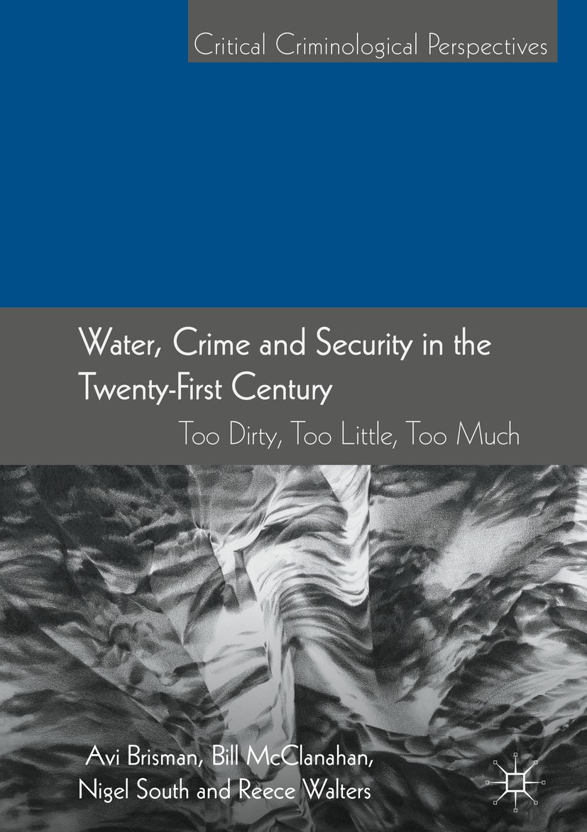 Titlebook: Water, Crime and Security in the Twenty-First Century; Too Dirty, Too Littl Avi Brisman,Bill McClanahan,Reece Walters Book 2018 The Editor( Titlebook: Water, Crime and Security in the Twenty-First Century; Too Dirty, Too Littl Avi Brisman,Bill McClanahan,Reece Walters Book 2018 The Editor(