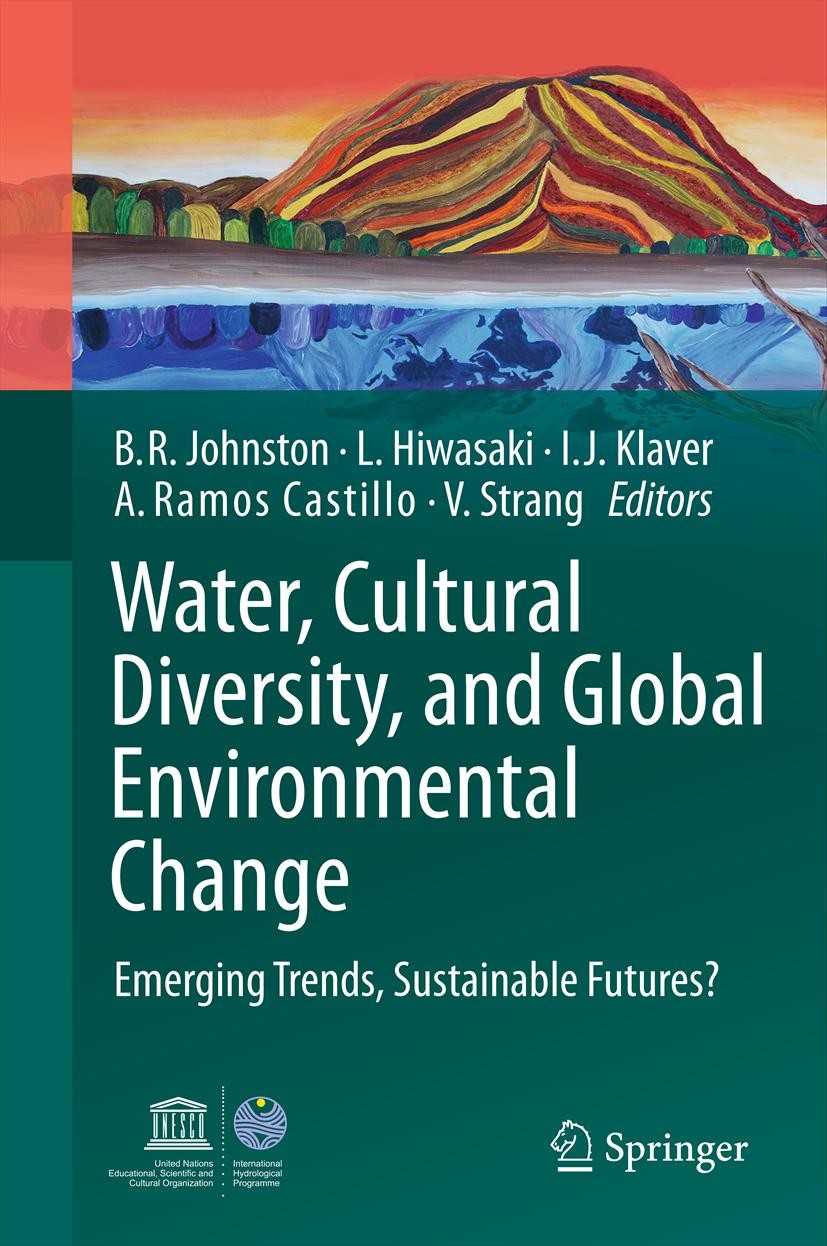 Titlebook: Water, Cultural Diversity, and Global Environmental Change; Emerging Trends, Sus Barbara Rose Johnston,Lisa Hiwasaki,Veronica Stran Book 20 Titlebook: Water, Cultural Diversity, and Global Environmental Change; Emerging Trends, Sus Barbara Rose Johnston,Lisa Hiwasaki,Veronica Stran Book 20