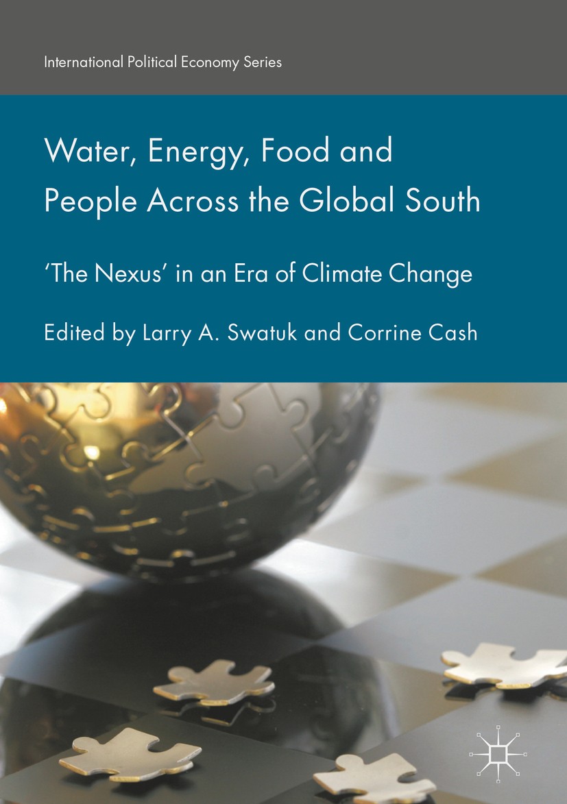 Titlebook: Water, Energy, Food and People Across the Global South; ‘The Nexus’ in an Er Larry A. Swatuk,Corrine Cash Book 2018 The Editor(s) (if appli Titlebook: Water, Energy, Food and People Across the Global South; ‘The Nexus’ in an Er Larry A. Swatuk,Corrine Cash Book 2018 The Editor(s) (if appli