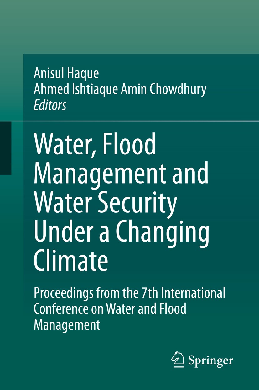Titlebook: Water, Flood Management and Water Security Under a Changing Climate; Proceedings from the Anisul Haque,Ahmed Ishtiaque Amin Chowdhury Book Titlebook: Water, Flood Management and Water Security Under a Changing Climate; Proceedings from the Anisul Haque,Ahmed Ishtiaque Amin Chowdhury Book