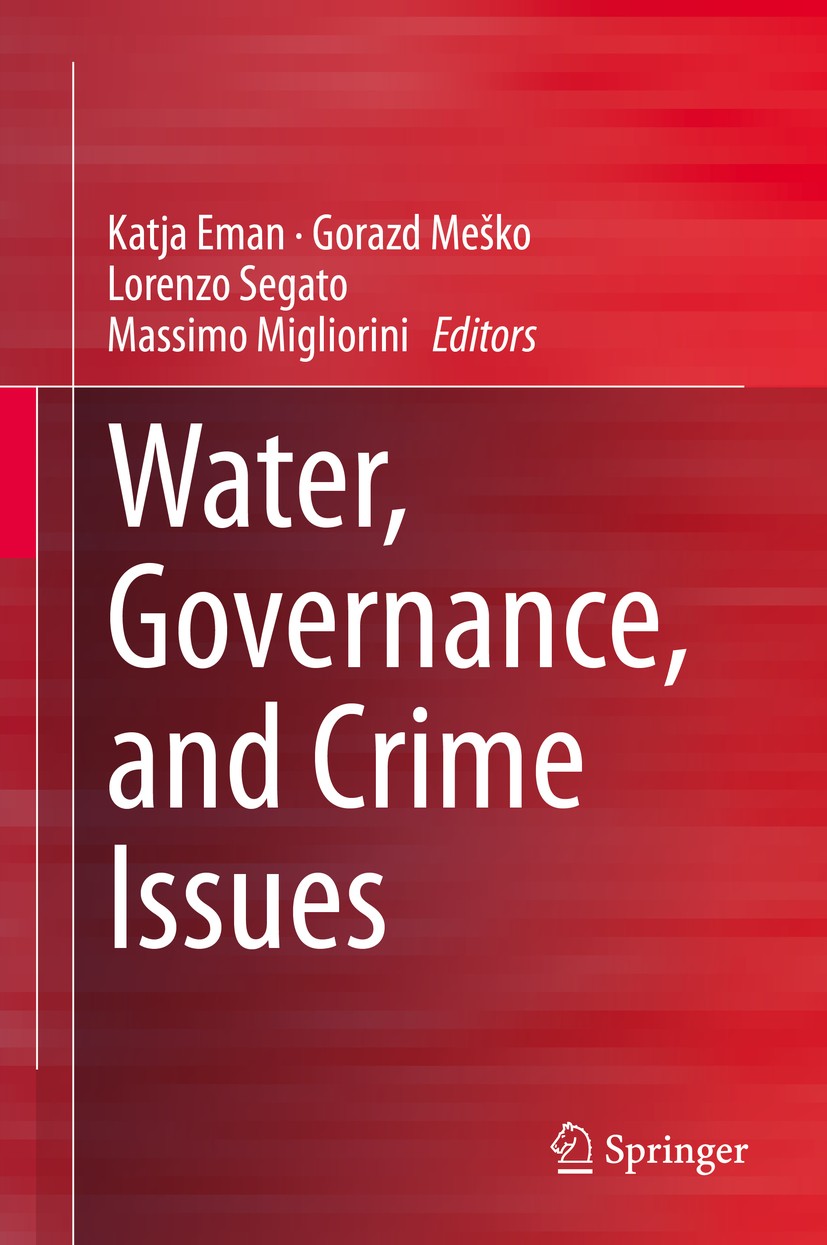 Titlebook: Water, Governance, and Crime Issues; Katja Eman,Gorazd Meško,Massimo Migliorini Book 2020 Springer Nature Switzerland AG 2020 Green Crimin Titlebook: Water, Governance, and Crime Issues; Katja Eman,Gorazd Meško,Massimo Migliorini Book 2020 Springer Nature Switzerland AG 2020 Green Crimin