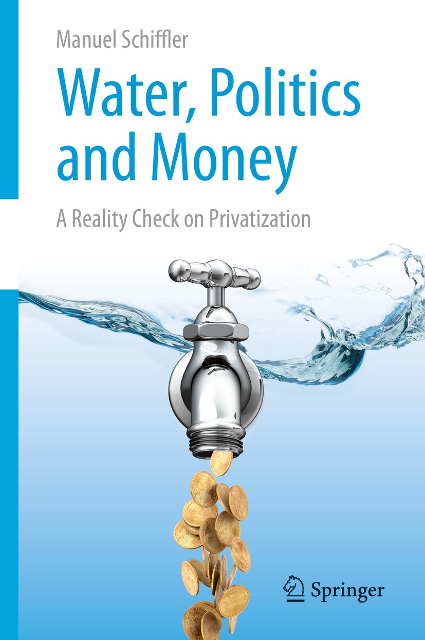 Titlebook: Water, Politics and Money; A Reality Check on P Manuel Schiffler Book 2015 Springer International Publishing Switzerland 2015 Finance.Inter Titlebook: Water, Politics and Money; A Reality Check on P Manuel Schiffler Book 2015 Springer International Publishing Switzerland 2015 Finance.Inter