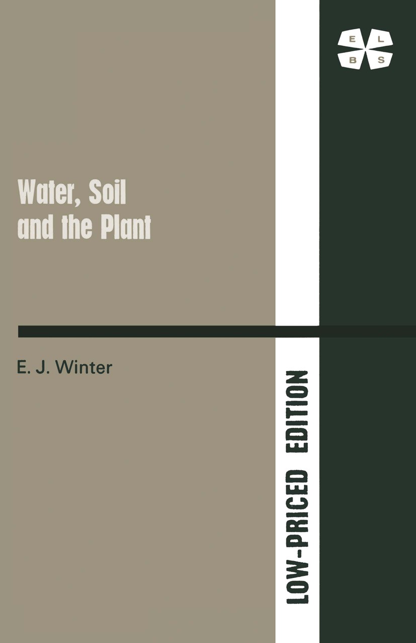 Titlebook: Water, Soil & the Plant; E. J. Winter Textbook 1974Latest edition Macmillan Publishers Limited 1974 agriculture.soil.water Titlebook: Water, Soil & the Plant; E. J. Winter Textbook 1974Latest edition Macmillan Publishers Limited 1974 agriculture.soil.water