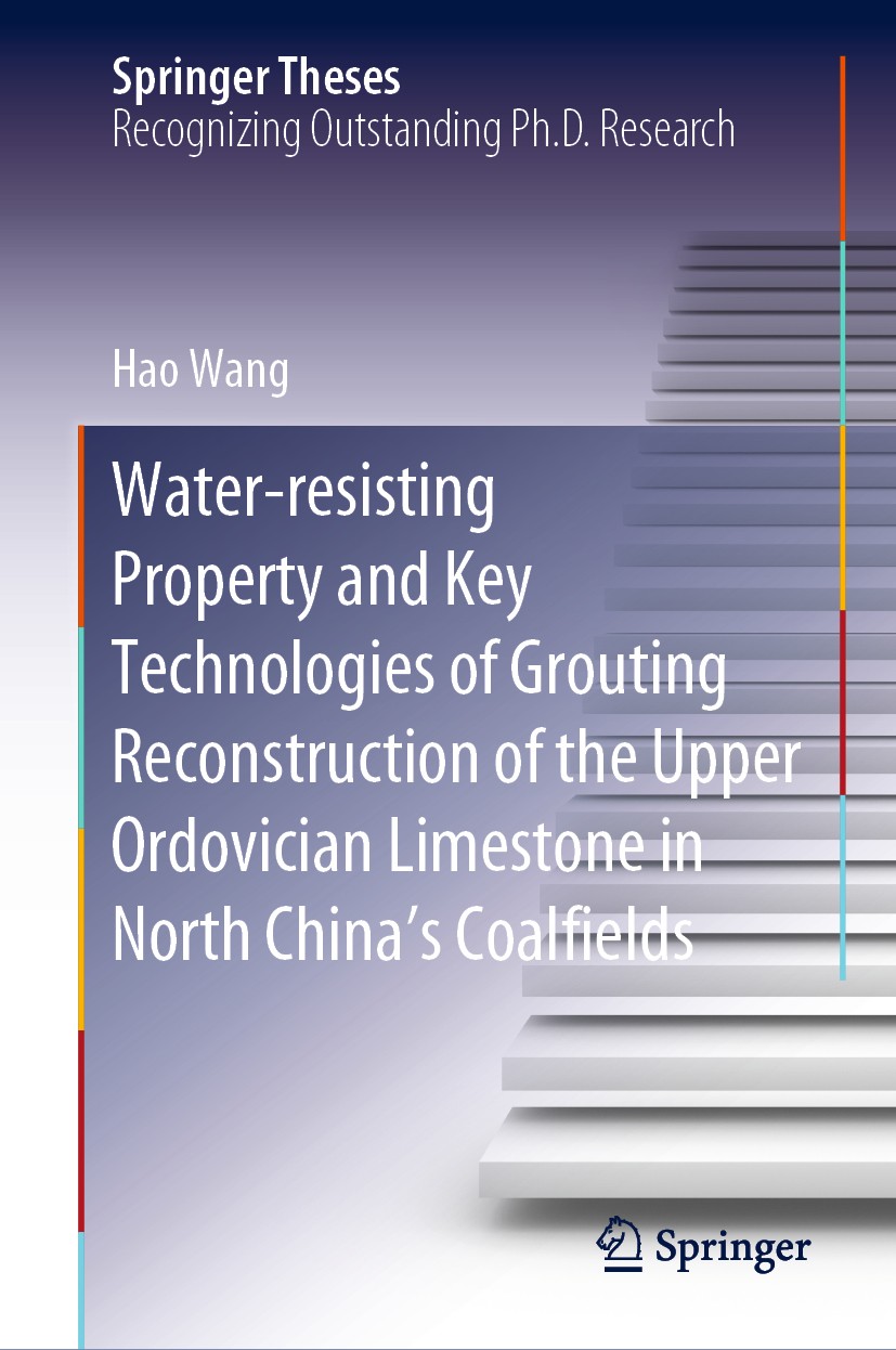 Titlebook: Water-resisting Property and Key Technologies of Grouting Reconstruction of the Upper Ordovician Lim; Hao Wang Book 2020 Springer Nature S Titlebook: Water-resisting Property and Key Technologies of Grouting Reconstruction of the Upper Ordovician Lim; Hao Wang Book 2020 Springer Nature S