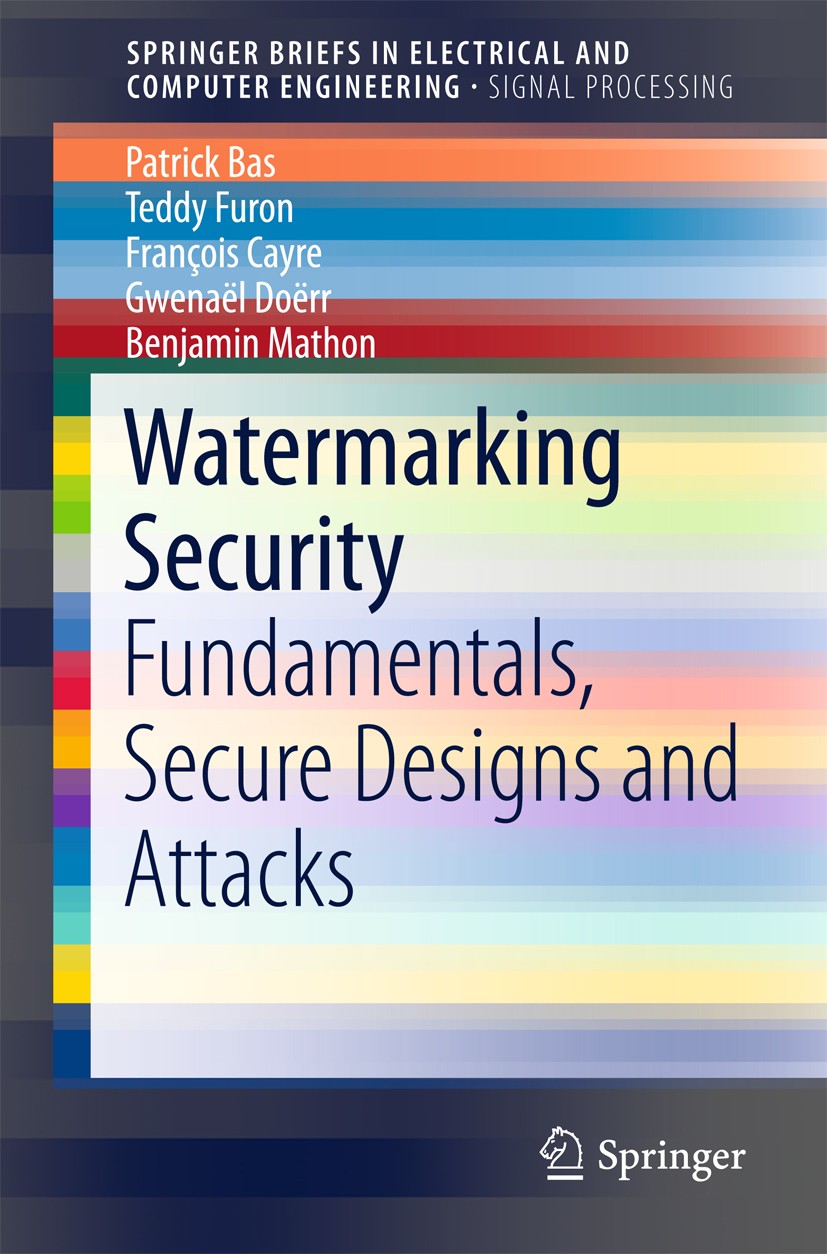 Titlebook: Watermarking Security; Patrick Bas,Teddy Furon,Benjamin Mathon Book 2016 The Author(s) 2016 Zero-Bit Watermarking.Multi-Bit Watermarking.W Titlebook: Watermarking Security; Patrick Bas,Teddy Furon,Benjamin Mathon Book 2016 The Author(s) 2016 Zero-Bit Watermarking.Multi-Bit Watermarking.W