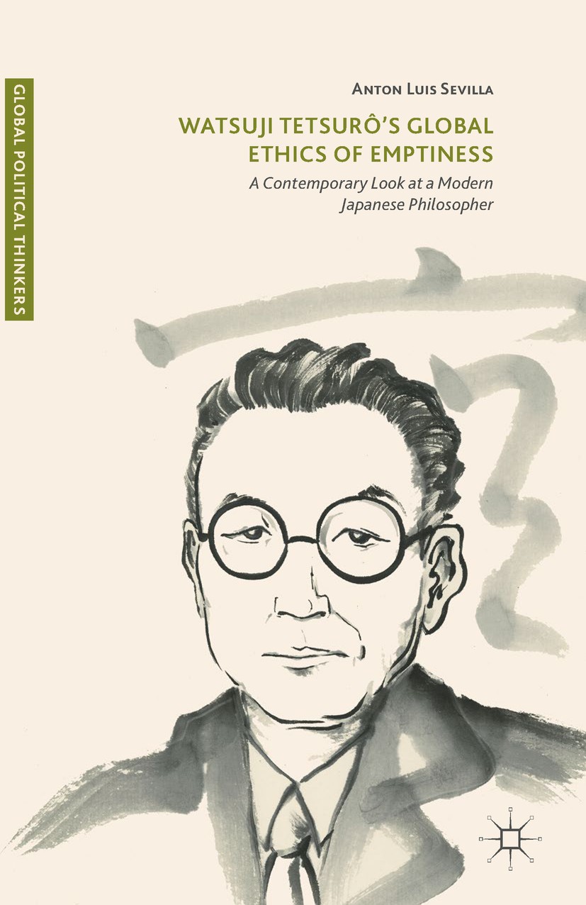 Titlebook: Watsuji Tetsurô’s Global Ethics of Emptiness; A Contemporary Look Anton Luis Sevilla Book 2017 The Editor(s) (if applicable) and The Autho Titlebook: Watsuji Tetsurô’s Global Ethics of Emptiness; A Contemporary Look Anton Luis Sevilla Book 2017 The Editor(s) (if applicable) and The Autho