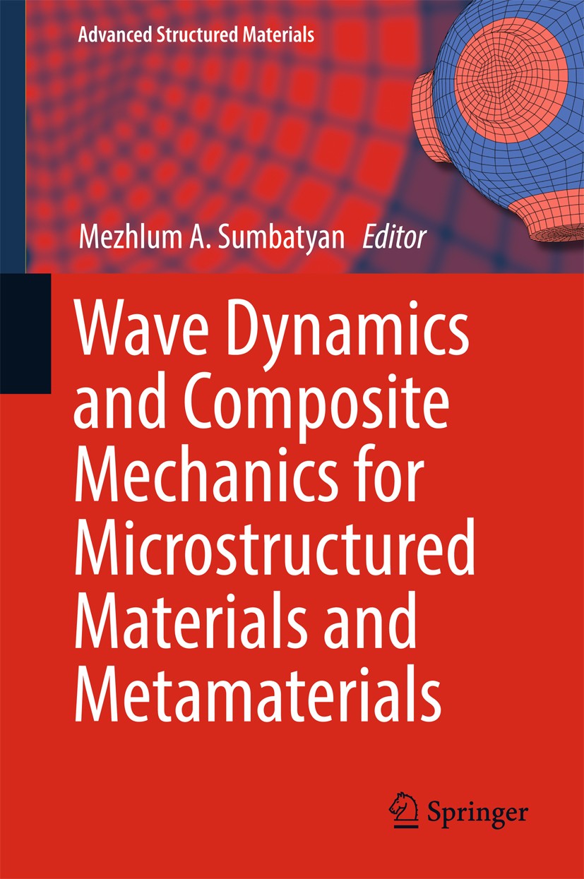 Titlebook: Wave Dynamics and Composite Mechanics for Microstructured Materials and Metamaterials; Mezhlum A. Sumbatyan Book 2017 Springer Nature Sing Titlebook: Wave Dynamics and Composite Mechanics for Microstructured Materials and Metamaterials; Mezhlum A. Sumbatyan Book 2017 Springer Nature Sing