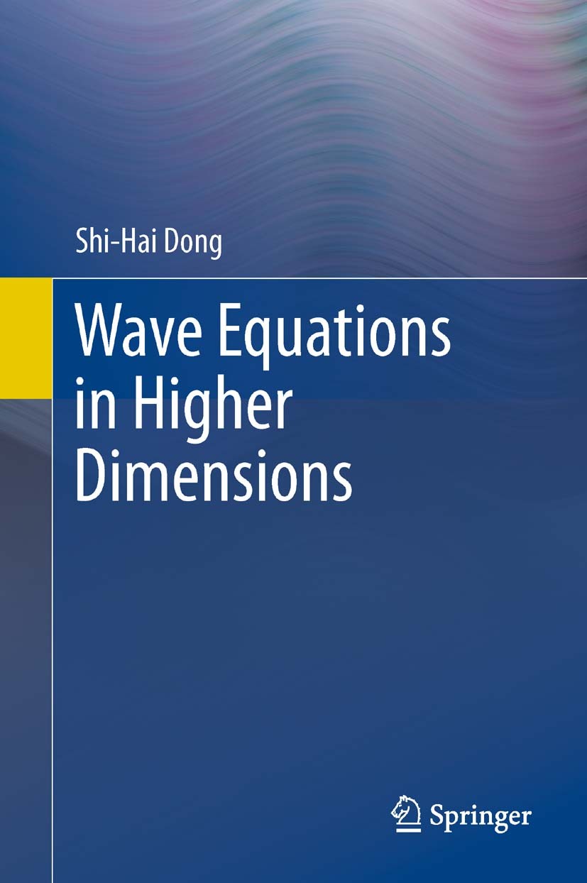 Titlebook: Wave Equations in Higher Dimensions; Shi-Hai Dong Book 2011 Springer Science+Business Media B.V. 2011 High dimension quantum theory.Higher Titlebook: Wave Equations in Higher Dimensions; Shi-Hai Dong Book 2011 Springer Science+Business Media B.V. 2011 High dimension quantum theory.Higher