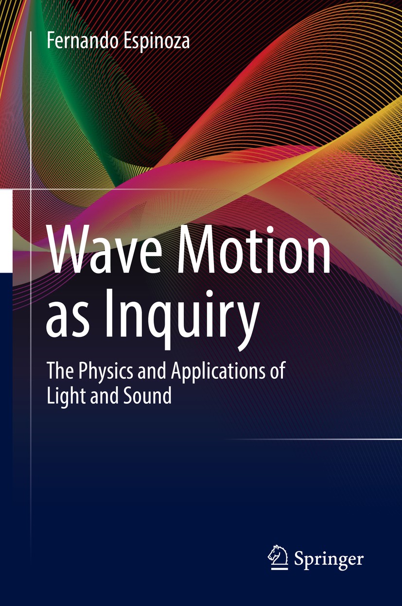 Titlebook: Wave Motion as Inquiry; The Physics and Appl Fernando Espinoza Textbook 2017 Springer International Publishing Switzerland 2017 Application Titlebook: Wave Motion as Inquiry; The Physics and Appl Fernando Espinoza Textbook 2017 Springer International Publishing Switzerland 2017 Application
