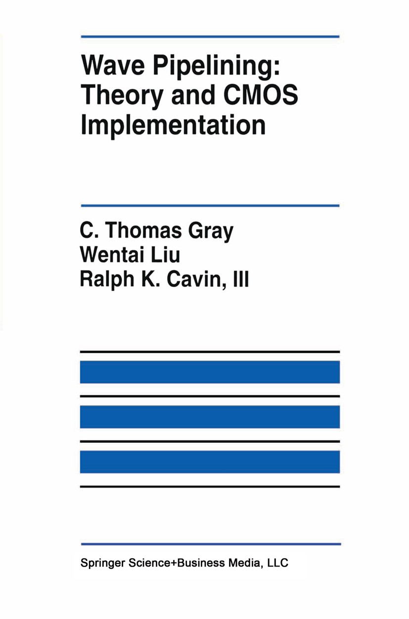 Titlebook: Wave Pipelining: Theory and CMOS Implementation; C. Thomas Gray,Wentai Liu,Ralph K. Cavin Book 1994 Springer Science+Business Media New Yo Titlebook: Wave Pipelining: Theory and CMOS Implementation; C. Thomas Gray,Wentai Liu,Ralph K. Cavin Book 1994 Springer Science+Business Media New Yo
