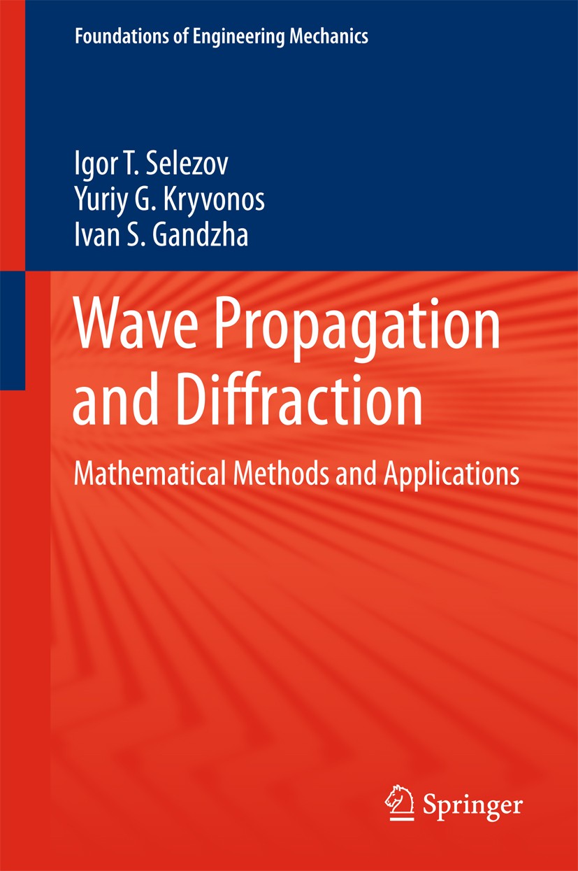 Titlebook: Wave Propagation and Diffraction; Mathematical Methods Igor T. Selezov,Yuriy G. Kryvonos,Ivan S. Gandzha Book 2018 Springer Nature Singapor Titlebook: Wave Propagation and Diffraction; Mathematical Methods Igor T. Selezov,Yuriy G. Kryvonos,Ivan S. Gandzha Book 2018 Springer Nature Singapor