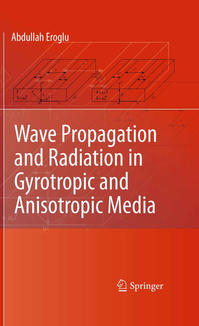 Titlebook: Wave Propagation and Radiation in Gyrotropic and Anisotropic Media; Abdullah Eroglu Book 2010 Springer Science+Business Media, LLC 2010 Dy Titlebook: Wave Propagation and Radiation in Gyrotropic and Anisotropic Media; Abdullah Eroglu Book 2010 Springer Science+Business Media, LLC 2010 Dy