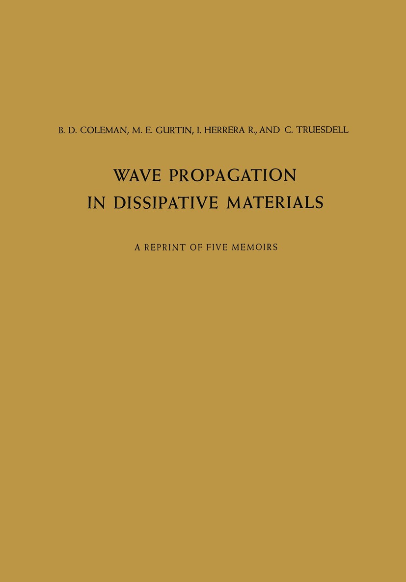 Titlebook: Wave Propagation in Dissipative Materials; A Reprint of Five Me B. D. Coleman,M. E. Gurtin,C. Truesdell Conference proceedings 1965 Springe Titlebook: Wave Propagation in Dissipative Materials; A Reprint of Five Me B. D. Coleman,M. E. Gurtin,C. Truesdell Conference proceedings 1965 Springe