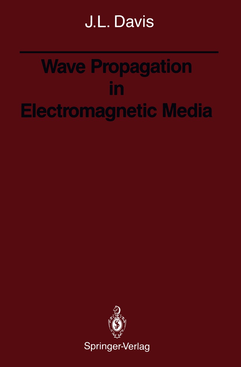 Titlebook: Wave Propagation in Electromagnetic Media; Julian L. Davis Textbook 1990 Springer-Verlag New York, Inc. 1990 Maxwell‘s equations.dynamics. Titlebook: Wave Propagation in Electromagnetic Media; Julian L. Davis Textbook 1990 Springer-Verlag New York, Inc. 1990 Maxwell‘s equations.dynamics.