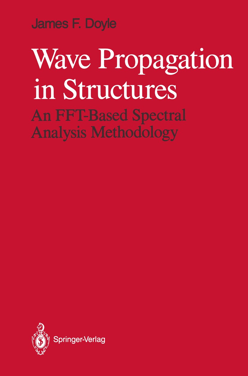 Titlebook: Wave Propagation in Structures; An FFT-Based Spectra James F. Doyle Book 19891st edition Springer-Verlag New York, Inc. 1989 Structural for Titlebook: Wave Propagation in Structures; An FFT-Based Spectra James F. Doyle Book 19891st edition Springer-Verlag New York, Inc. 1989 Structural for