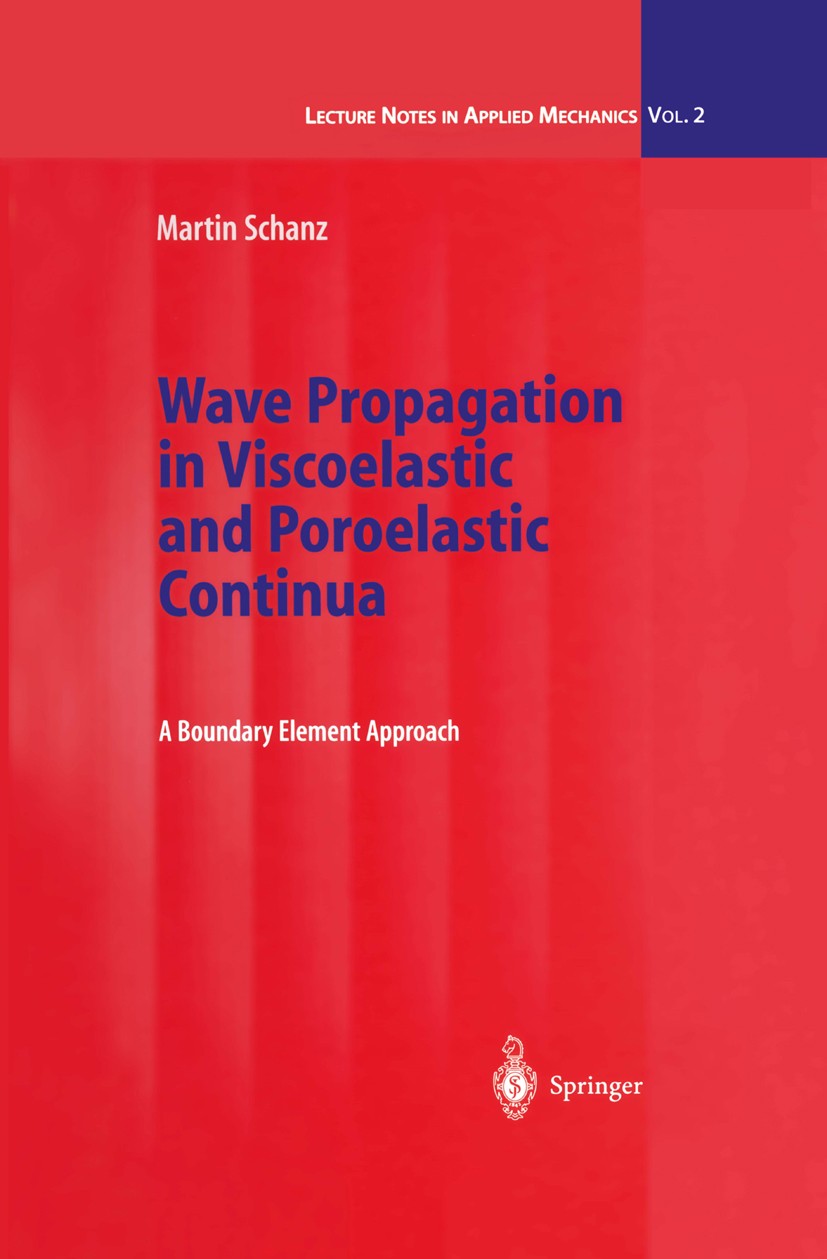 Titlebook: Wave Propagation in Viscoelastic and Poroelastic Continua; A Boundary Element A Martin Schanz Book 2001 Springer-Verlag Berlin Heidelberg 2 Titlebook: Wave Propagation in Viscoelastic and Poroelastic Continua; A Boundary Element A Martin Schanz Book 2001 Springer-Verlag Berlin Heidelberg 2