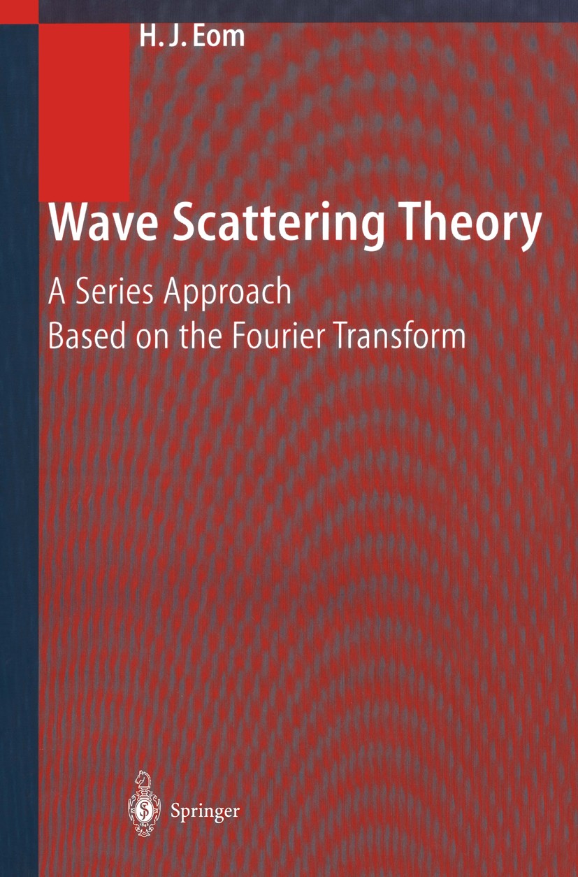 Titlebook: Wave Scattering Theory; A Series Approach Ba Hyo J. Eom Book 2001 Springer-Verlag Berlin Heidelberg 2001 Electromagnetic waves.Fourier tran Titlebook: Wave Scattering Theory; A Series Approach Ba Hyo J. Eom Book 2001 Springer-Verlag Berlin Heidelberg 2001 Electromagnetic waves.Fourier tran