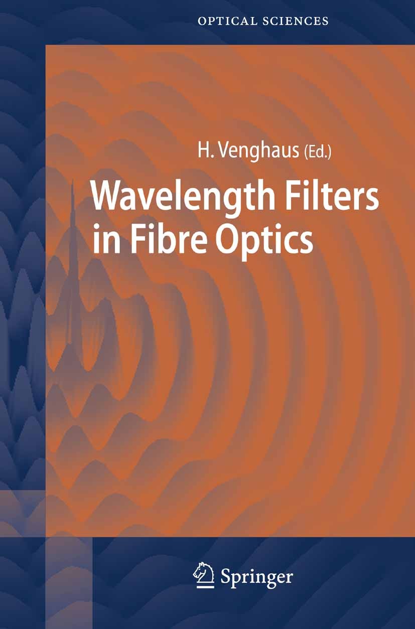 Titlebook: Wavelength Filters in Fibre Optics; Herbert Venghaus Book 2006 Springer-Verlag Berlin Heidelberg 2006 Fibre optics.Wavelength division mul Titlebook: Wavelength Filters in Fibre Optics; Herbert Venghaus Book 2006 Springer-Verlag Berlin Heidelberg 2006 Fibre optics.Wavelength division mul