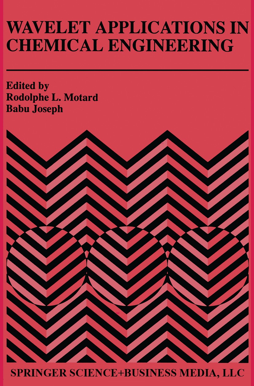Titlebook: Wavelet Applications in Chemical Engineering; Rodolphe L. Motard,Babu Joseph Book 1994 Springer Science+Business Media New York 1994 algor Titlebook: Wavelet Applications in Chemical Engineering; Rodolphe L. Motard,Babu Joseph Book 1994 Springer Science+Business Media New York 1994 algor