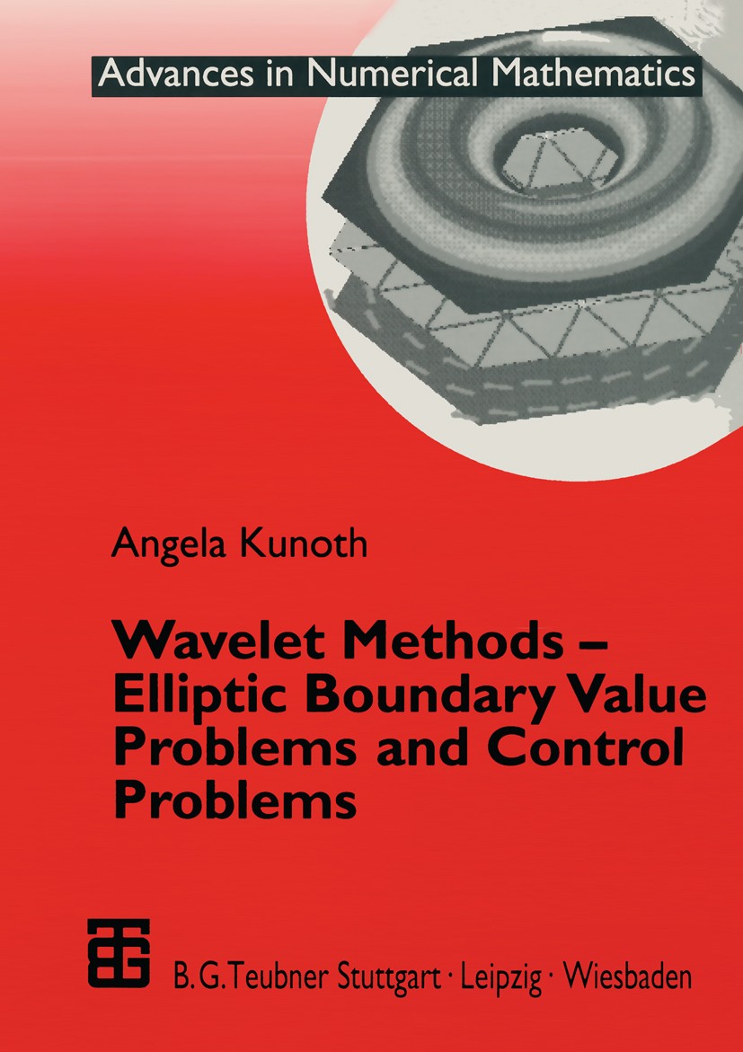 Titlebook: Wavelet Methods — Elliptic Boundary Value Problems and Control Problems; Angela Kunoth Textbook 2001 B. G. Teubner GmbH, Stuttgart/Leipzig Titlebook: Wavelet Methods — Elliptic Boundary Value Problems and Control Problems; Angela Kunoth Textbook 2001 B. G. Teubner GmbH, Stuttgart/Leipzig