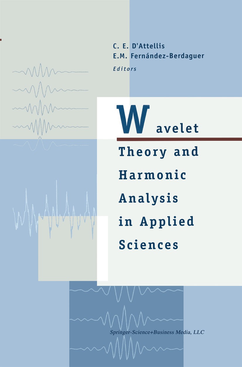 Titlebook: Wavelet Theory and Harmonic Analysis in Applied Sciences; C. E. D’Attellis,E. M. Fernández-Berdaguer Book 1997 Springer Science+Business M Titlebook: Wavelet Theory and Harmonic Analysis in Applied Sciences; C. E. D’Attellis,E. M. Fernández-Berdaguer Book 1997 Springer Science+Business M
