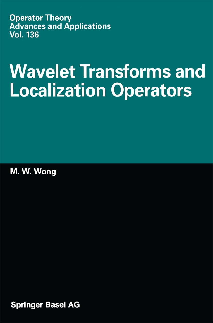 Titlebook: Wavelet Transforms and Localization Operators; M. W. Wong Book 2002 Springer Basel AG 2002 functional analysis.harmonic analysis.mathemati Titlebook: Wavelet Transforms and Localization Operators; M. W. Wong Book 2002 Springer Basel AG 2002 functional analysis.harmonic analysis.mathemati