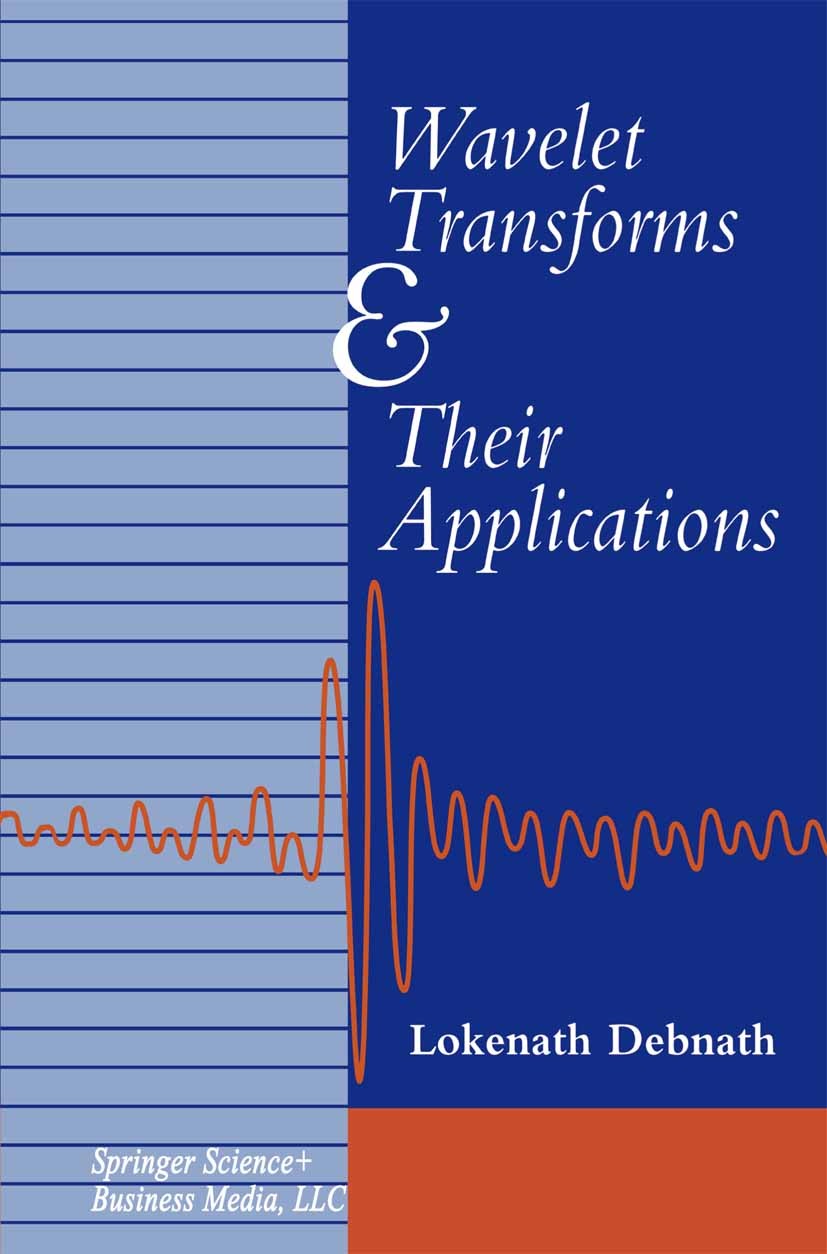 Titlebook: Wavelet Transforms and Their Applications; Lokenath Debnath Textbook 20021st edition Springer Science+Business Media New York 2002 Fourier Titlebook: Wavelet Transforms and Their Applications; Lokenath Debnath Textbook 20021st edition Springer Science+Business Media New York 2002 Fourier