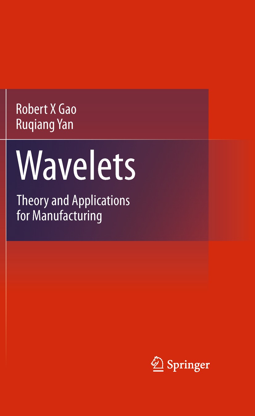 Titlebook: Wavelets; Theory and Applicati Robert X Gao,Ruqiang Yan Book 2011 Springer Science+Business Media, LLC 2011 intelligent maintenance.machine Titlebook: Wavelets; Theory and Applicati Robert X Gao,Ruqiang Yan Book 2011 Springer Science+Business Media, LLC 2011 intelligent maintenance.machine