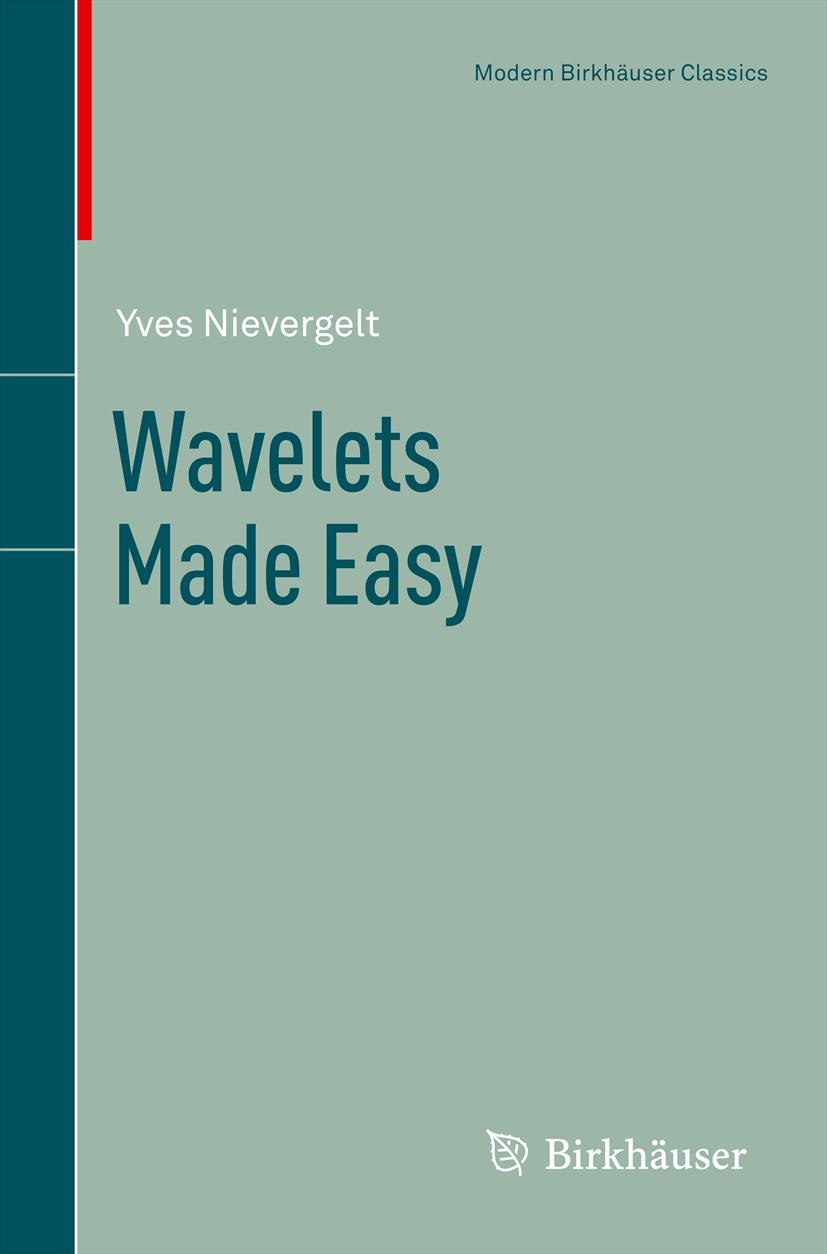 Titlebook: Wavelets Made Easy; Yves Nievergelt Textbook 2013 Springer Science+Business Media New York 2013 Daubechies wavelets.Fourier series.Fourier Titlebook: Wavelets Made Easy; Yves Nievergelt Textbook 2013 Springer Science+Business Media New York 2013 Daubechies wavelets.Fourier series.Fourier