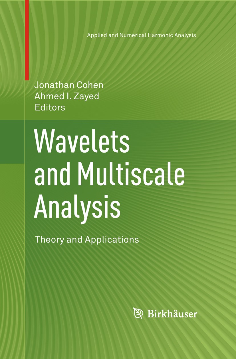 Titlebook: Wavelets and Multiscale Analysis; Theory and Applicati Jonathan Cohen,Ahmed I. Zayed Book 2011 Springer Science+Business Media LLC 2011 den Titlebook: Wavelets and Multiscale Analysis; Theory and Applicati Jonathan Cohen,Ahmed I. Zayed Book 2011 Springer Science+Business Media LLC 2011 den